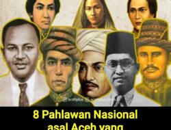 Ternyata Ada 8 Orang Pahlawan Nasional Asal Aceh