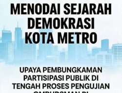 MENODAI SEJARAH DEMOKRASI KOTA METRO: UPAYA PEMBUNGKAMAN PARTISIPASI PUBLIK DI TENGAH PROSES PENGUJIAN OMBUDSMAN RI