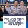 Polri Larang Anggota Live Streaming Saat Bertugas, Tekankan Etika Bermedia Sosial